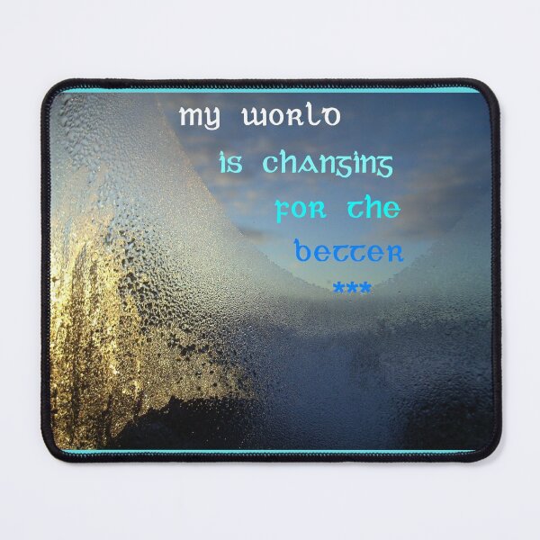 Item preview, My world is changing for the better  designed and sold by angel1.