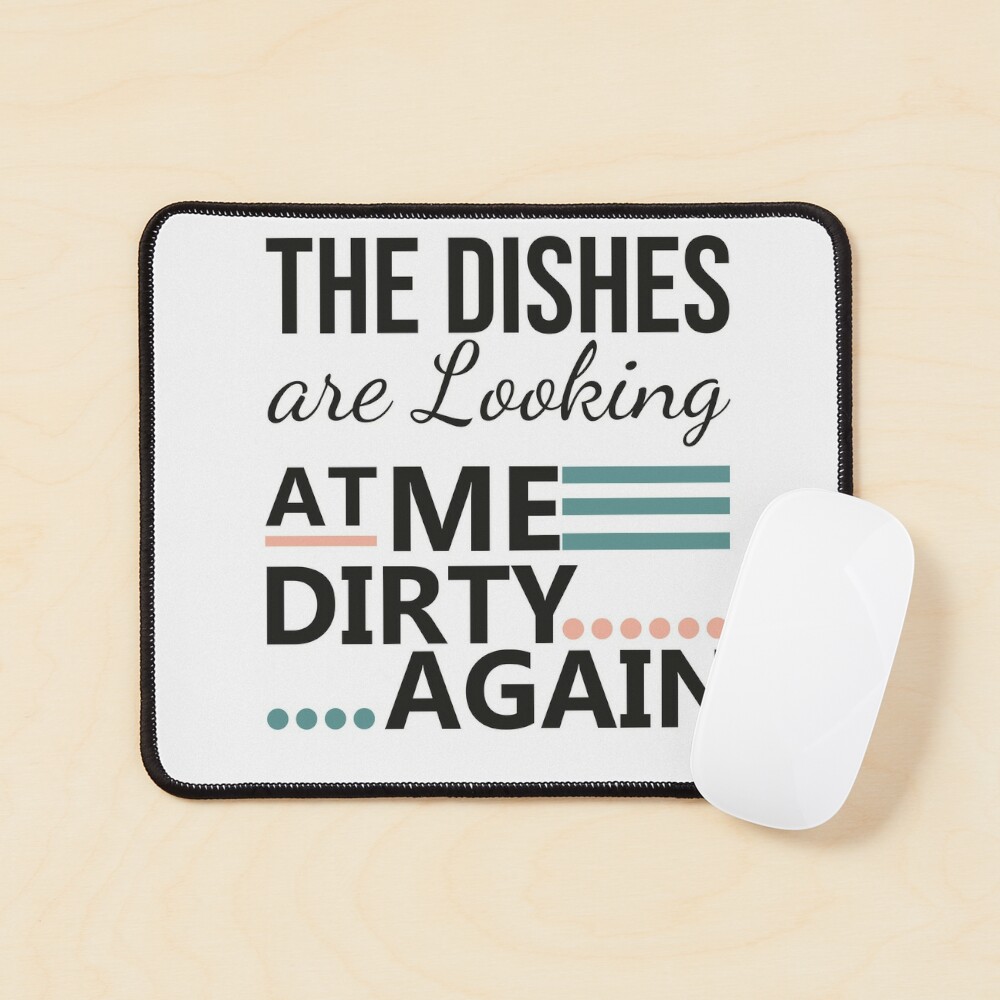 Funny Kitchen Quote The Dishes Are Looking At Me Dirty Again Metal