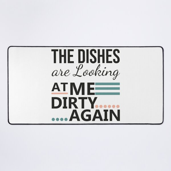 Funny Kitchen Quote The Dishes Are Looking At Me Dirty Again Metal