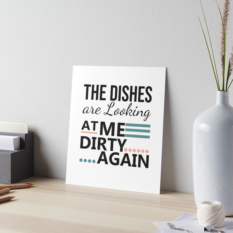 Funny Kitchen Quote The Dishes Are Looking At Me Dirty Again Metal