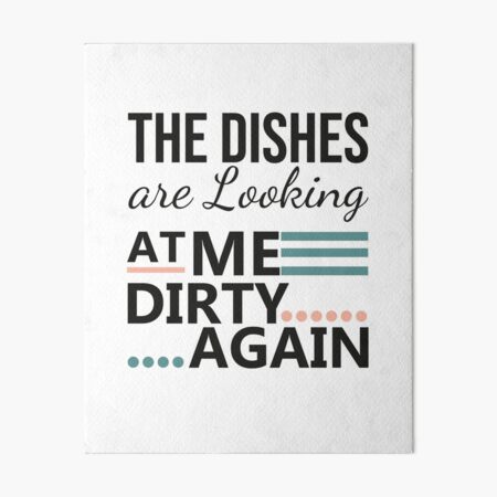 Funny Kitchen Decor, The Dishes Are Looking At Me Dirty Again, Gift For Mom