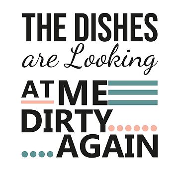 Funny Kitchen Decor, The Dishes Are Looking At Me Dirty Again, Gift Fo –  Woodticks Wood'n Signs