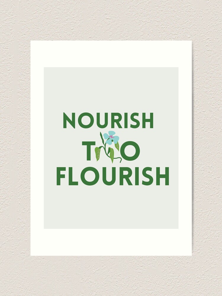 Nourish To Flourish Funny Inspirational Quote Art Print For Sale By