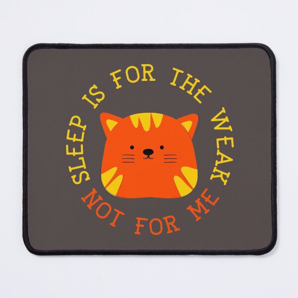 Item preview, Sleep is for the weak not for me cat designed and sold by TheRightHonMP.