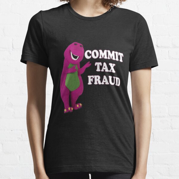 commit tax fraud  Essential T-Shirt