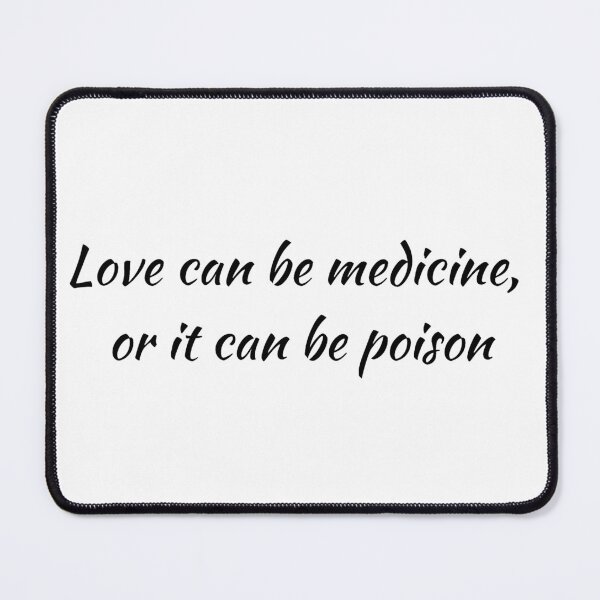 Item preview, Love can be medicine, or it can be poison designed and sold by Aooms123.