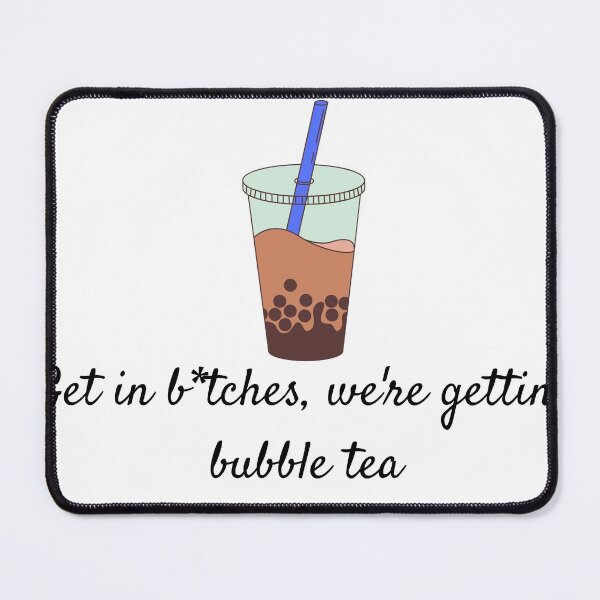 Item preview, Get in b*tches, we're getting bubble tea designed and sold by Aooms123.