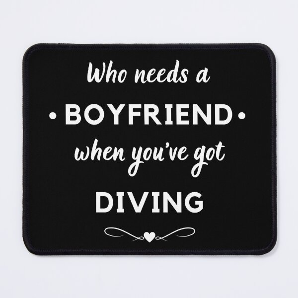 Item preview, Who needs a boyfriend when you've got diving designed and sold by TheGreenGoat.