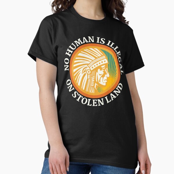 Item preview, NO HUMAN IS ILLEGAL ON STOLEN LAND designed and sold by Coralgb.