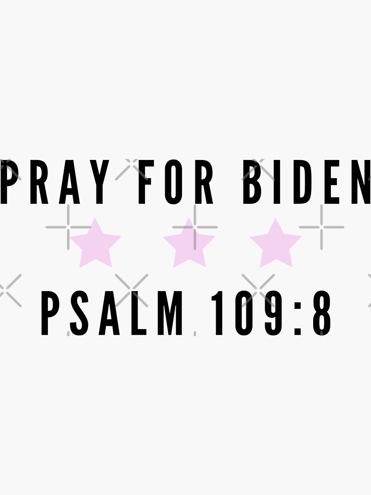 Pray For Biden Psalm 109 8 Funny Joe Biden Meme Sticker For Sale By pray-for-biden-psalm-109-8-funny-joe-biden-meme-sticker-for-sale-by