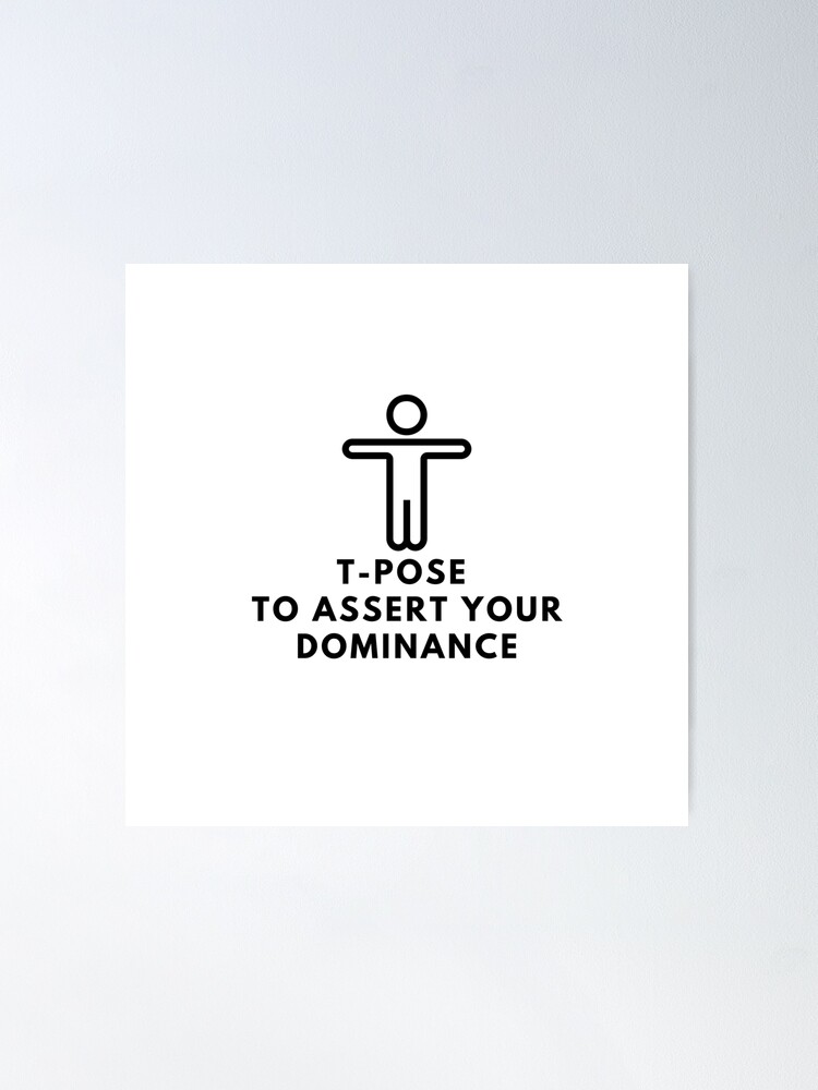 T-Pose To Assert Dominance - Meme - T-Shirt | TeePublic