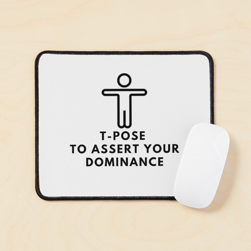 T-pose to establish dominance. - 9GAG