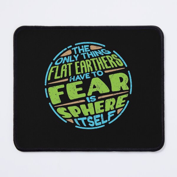 Item preview, Anti Flat Earth The Only Thing Flat Earthers Have To Fear Is Sphere Itself designed and sold by jaygo.