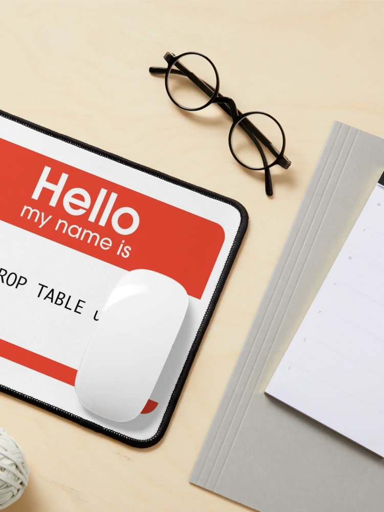 Thumbnail 3 of 5, Mouse Pad, Hello My Name Is SQL Injection designed and sold by thomasesmith.