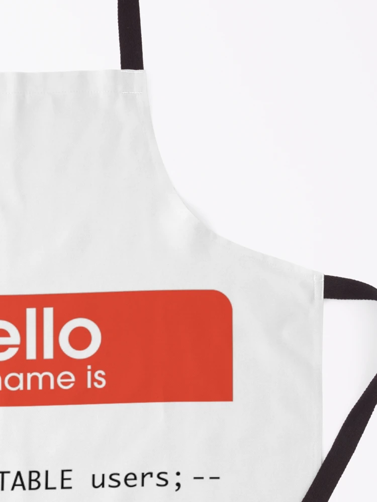 Thumbnail 3 of 6, Apron, Hello My Name Is SQL Injection designed and sold by thomasesmith.