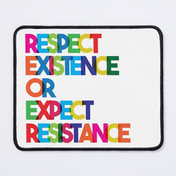 Item preview, Respect Existence or Expect Resistance designed and sold by thomasesmith.