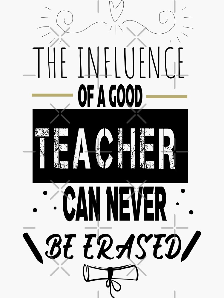 the-influence-of-a-good-teacher-can-never-be-eresed-gift-for-teacher