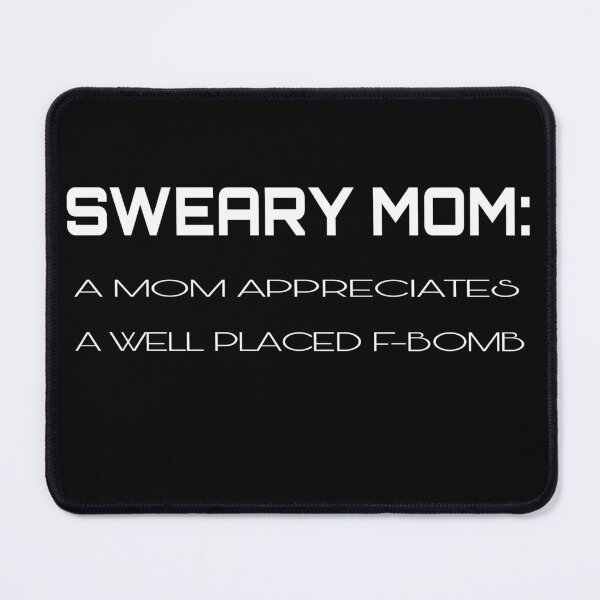 Item preview, Sweary Moms are my people. We all appreciate a well placed f-bombSweary Moms are my people. We all appreciate a well placed f-bomb here and there right? Heathers: 4.2 designed and sold by Nedskr.