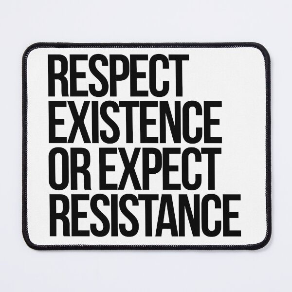 Item preview, Respect Existence or Expect Resistance designed and sold by Kounter Propos.