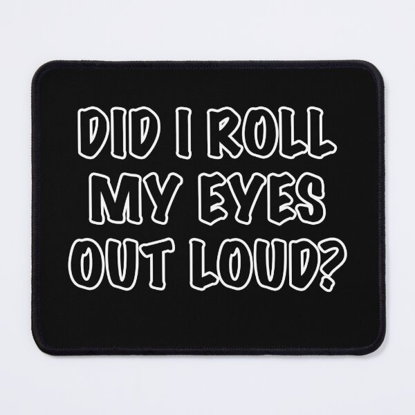 Item preview, Did i roll my eyes out loud designed and sold by Dinashop.