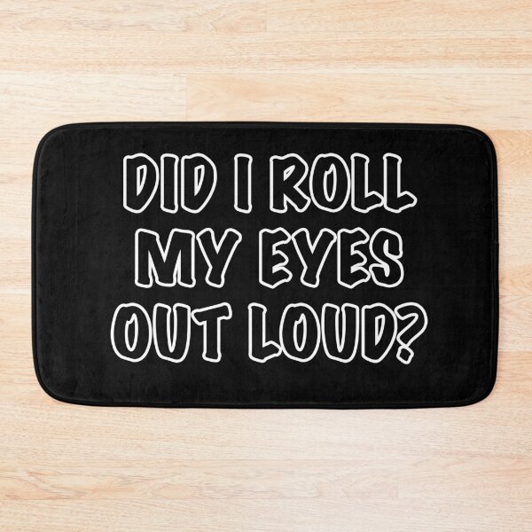Item preview, Did i roll my eyes out loud designed and sold by Dinashop.