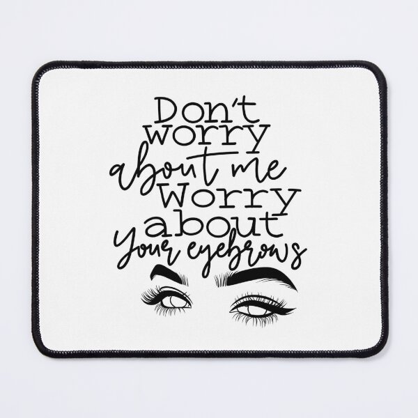Item preview, Worry about your eyebrows designed and sold by Hannahnicole211.
