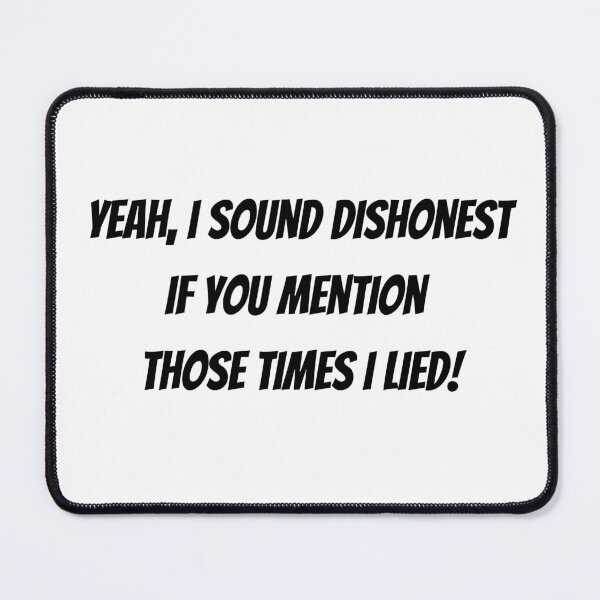 Item preview, Yeah, I sound dishonest if you mention those time I lied! - funny saying designed and sold by Jessi-Sketches.