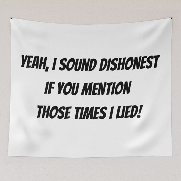 Item preview, Yeah, I sound dishonest if you mention those time I lied! - funny saying designed and sold by Jessi-Sketches.