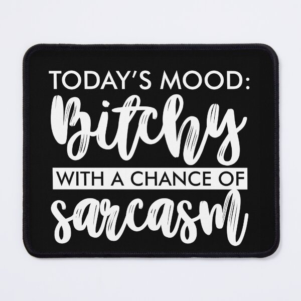Item preview, Todays mood bitchy with a chance of sarcasm designed and sold by pnkpopcorn.