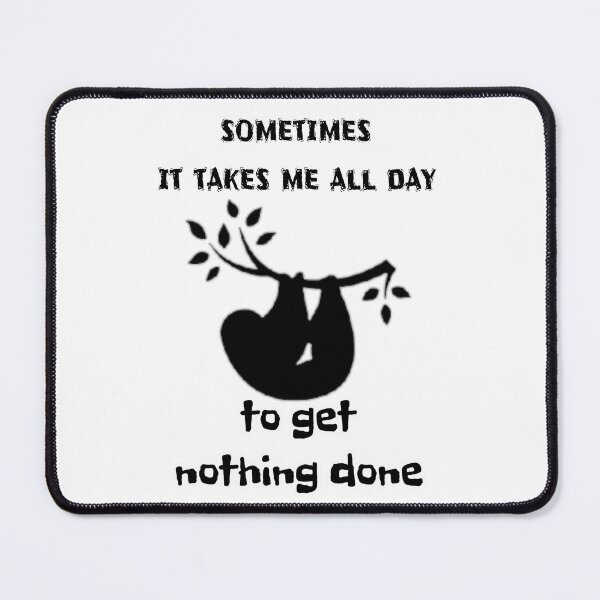 Item preview, Sometimes it takes me all day to get nothing done | funny sloth quote designed and sold by NathBros.