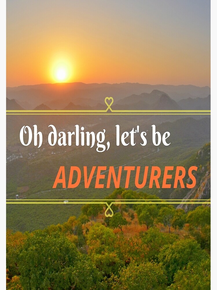 Oh Darling Let's Be Adventurers by jessonajourney