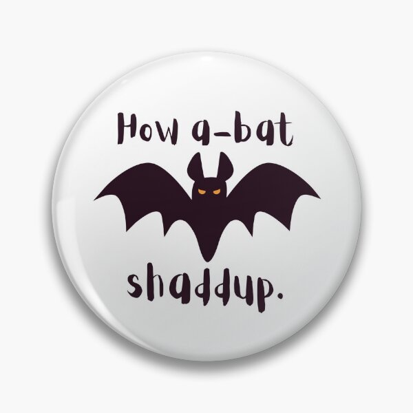 Item preview, How a-bat shaddup. designed and sold by merelpierce.