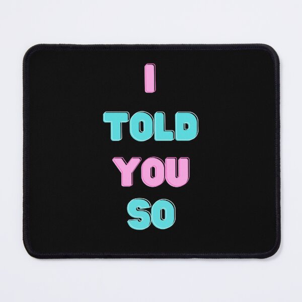 Item preview, I Told You So designed and sold by MadTeaDesign.