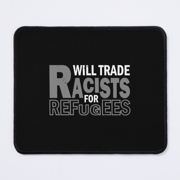 Item preview, Will Trade Racists For Refugees, Social Justice Saying Meme designed and sold by thewsmith18.