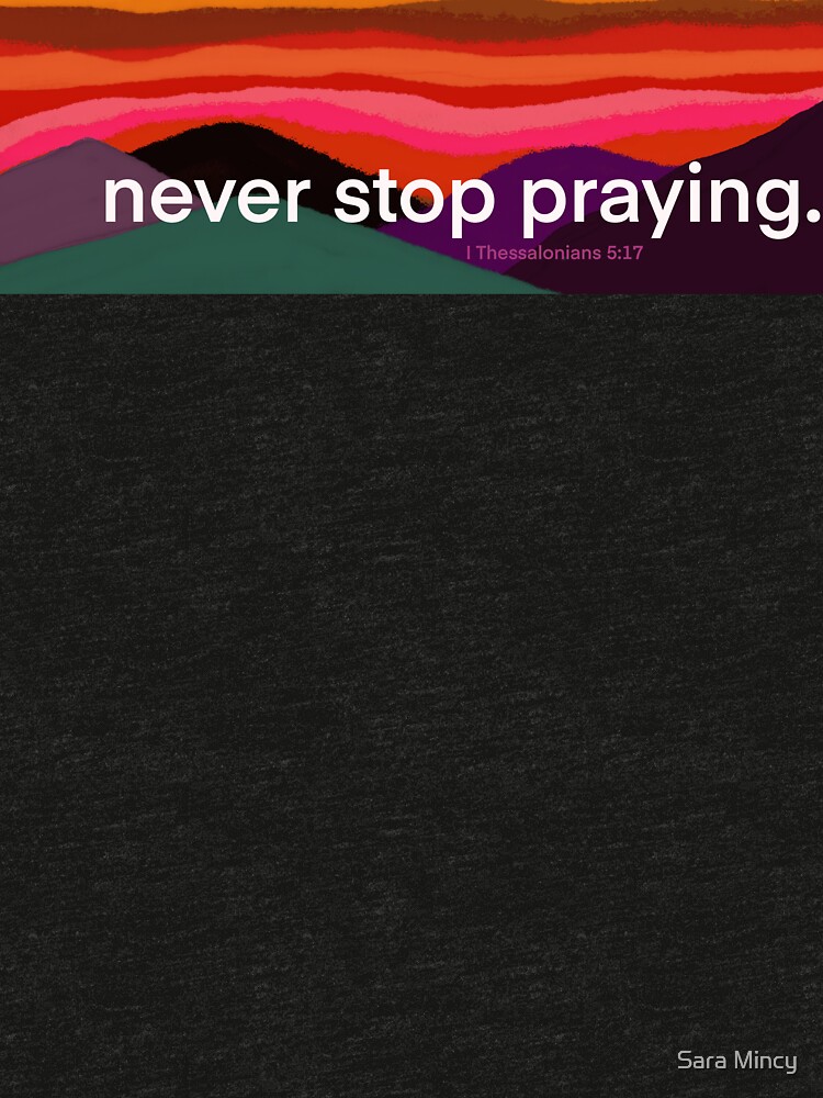 Never Stop Praying Colorful  by Sarasarthouse