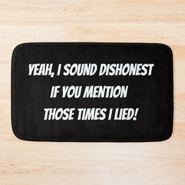Item preview, Yeah, I sound dishonest if you mention those time I lied! - funny saying designed and sold by Jessi-Sketches.