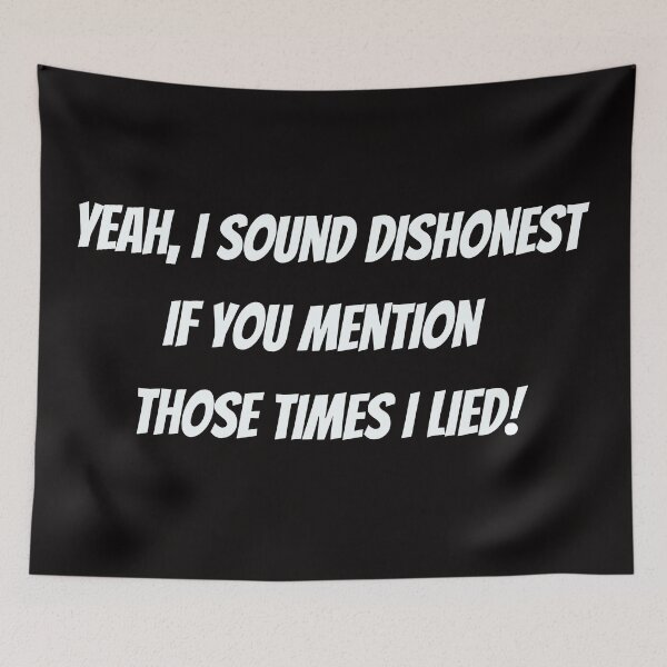 Item preview, Yeah, I sound dishonest if you mention those time I lied! - funny saying designed and sold by Jessi-Sketches.