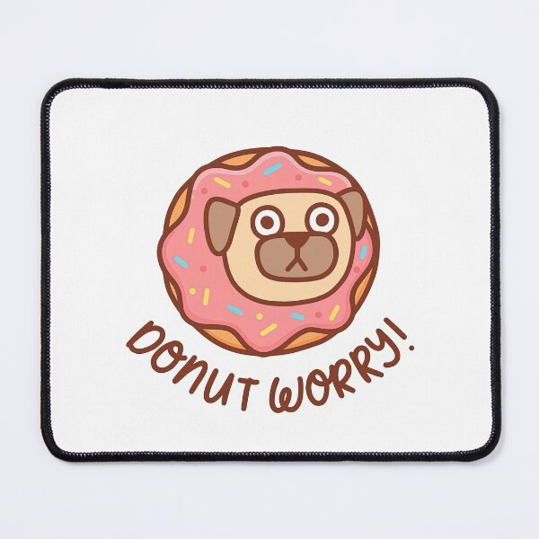Item preview, Donut Worry Be Happy With Kawaii Pug, Donut Worry, Kawaii Pug, Donut, Worry designed and sold by graphic-genie.