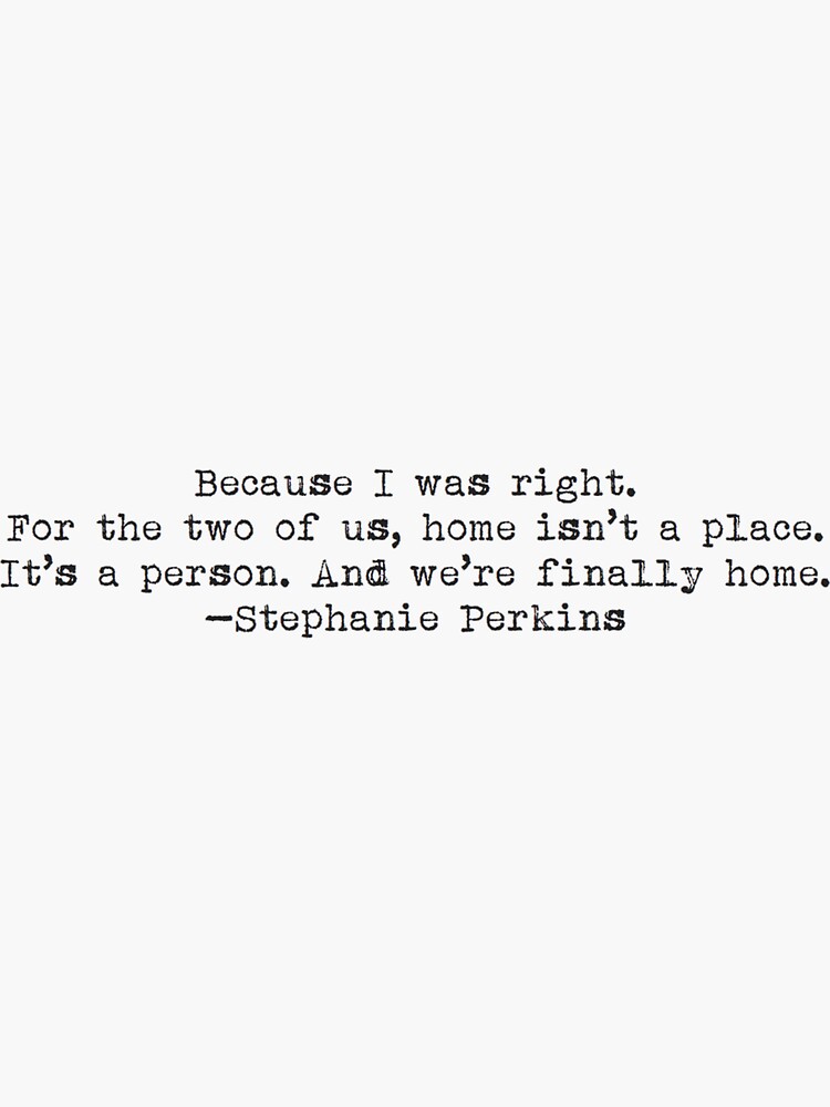 For the two of us, home isn't a place. It is a person. And we are finally  home