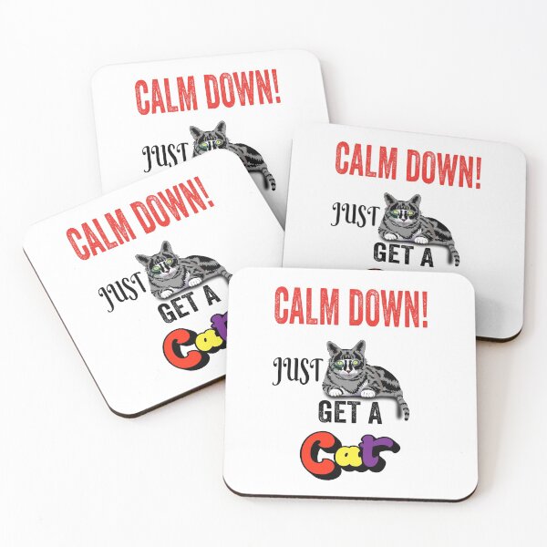 Item preview, Calm Down! Just Get a Cat because life is good, a cat makes it better designed and sold by TJHstudio.