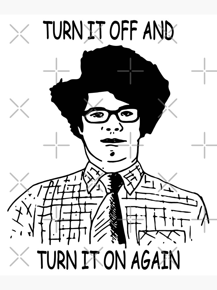 It Crowd Turn It Off And Turn It On Again Poster By Judydonald3