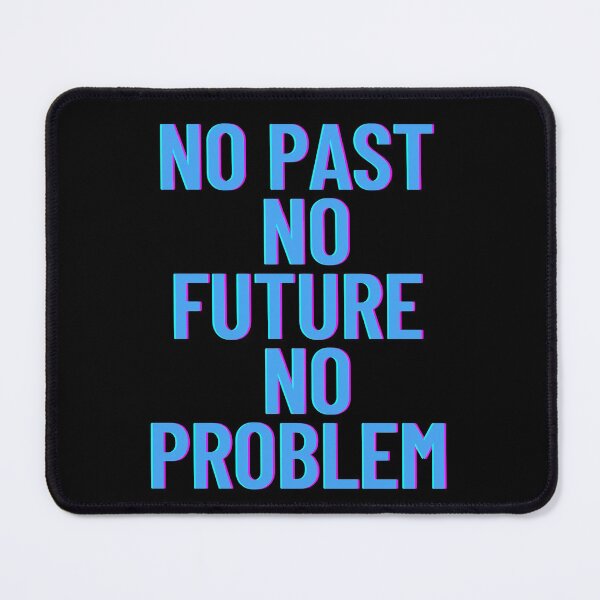 Item preview, No past No future No problem designed and sold by Waelstyle99.