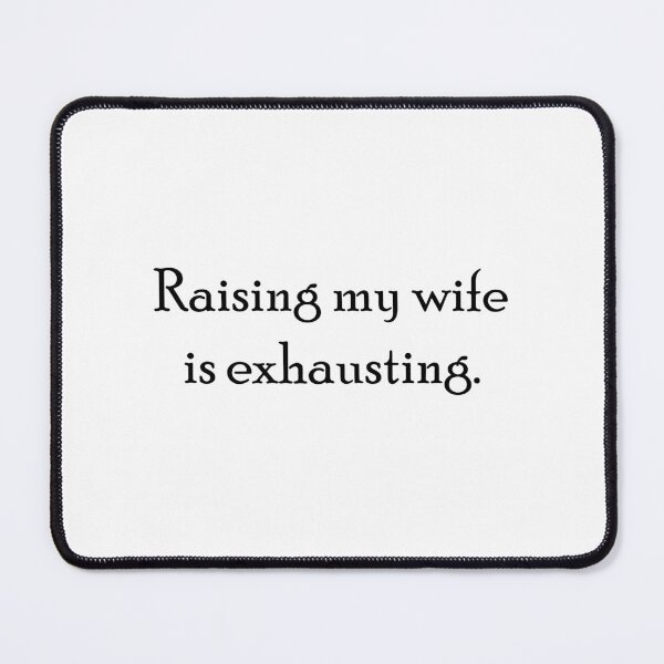 Item preview, Raising My Wife Is Exhausting designed and sold by AmberSiraj.