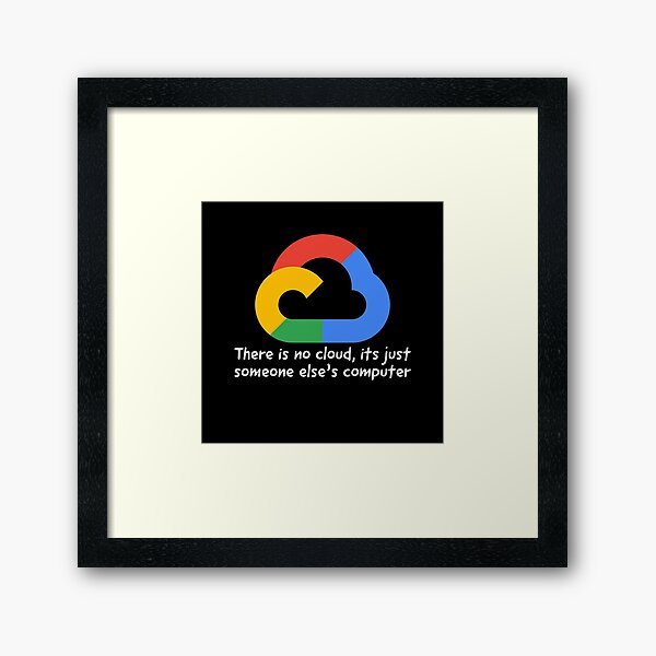 GCP There is no cloud, its just someone else’s computer Framed Art Print
