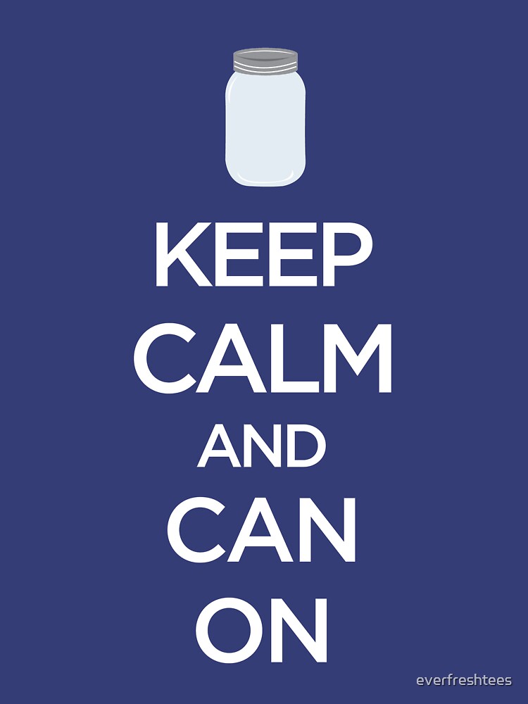 Keep Calm and Can On Canning Preserving by everfreshtees
