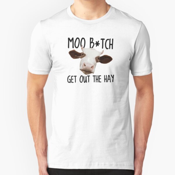 Moo B*tch Get Out the Hay Slim Fit T-Shirt