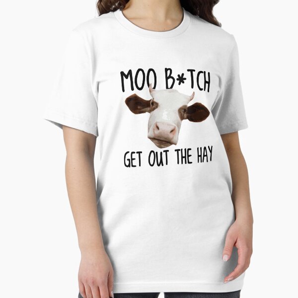 Item preview, Moo B*tch Get Out the Hay designed and sold by TheShirtYurt.