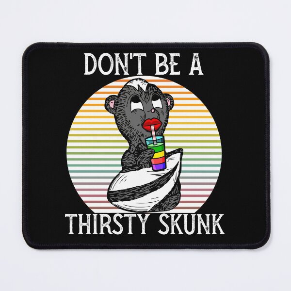 Item preview, Don't be a thirsty skunk designed and sold by PincGeneral.