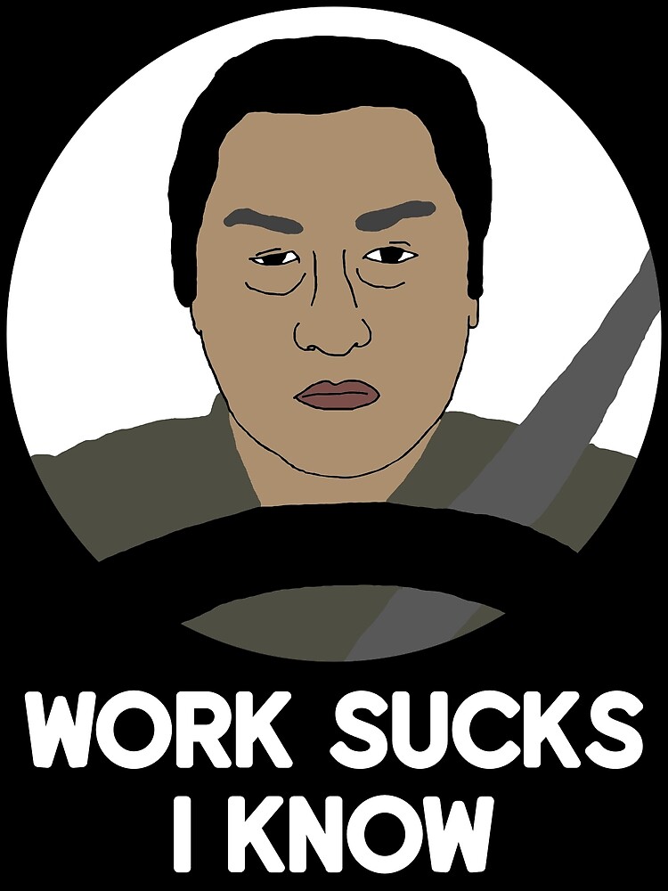 Work Sucks, I Know Poster for Sale by SquidAndBear