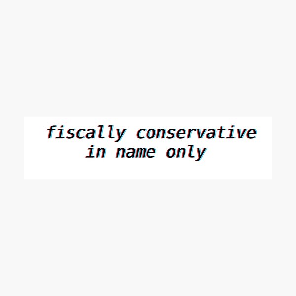 Item preview, fiscally conservative in name only  designed and sold by AvaBoo.